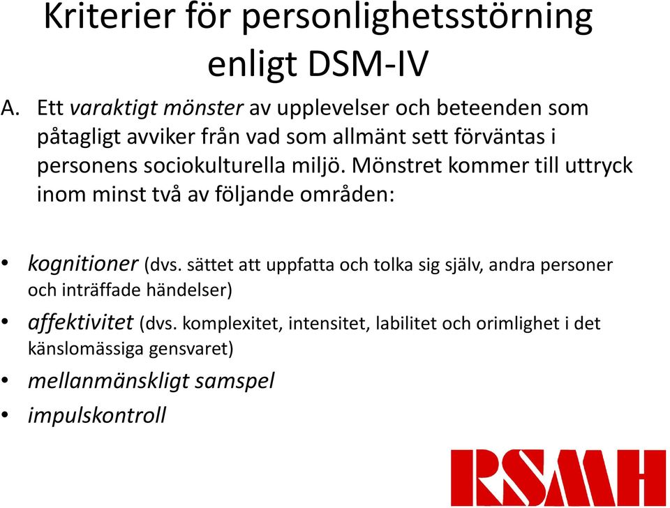 sociokulturella miljö. Mönstret kommer till uttryck inom minst två av följande områden: kognitioner (dvs.