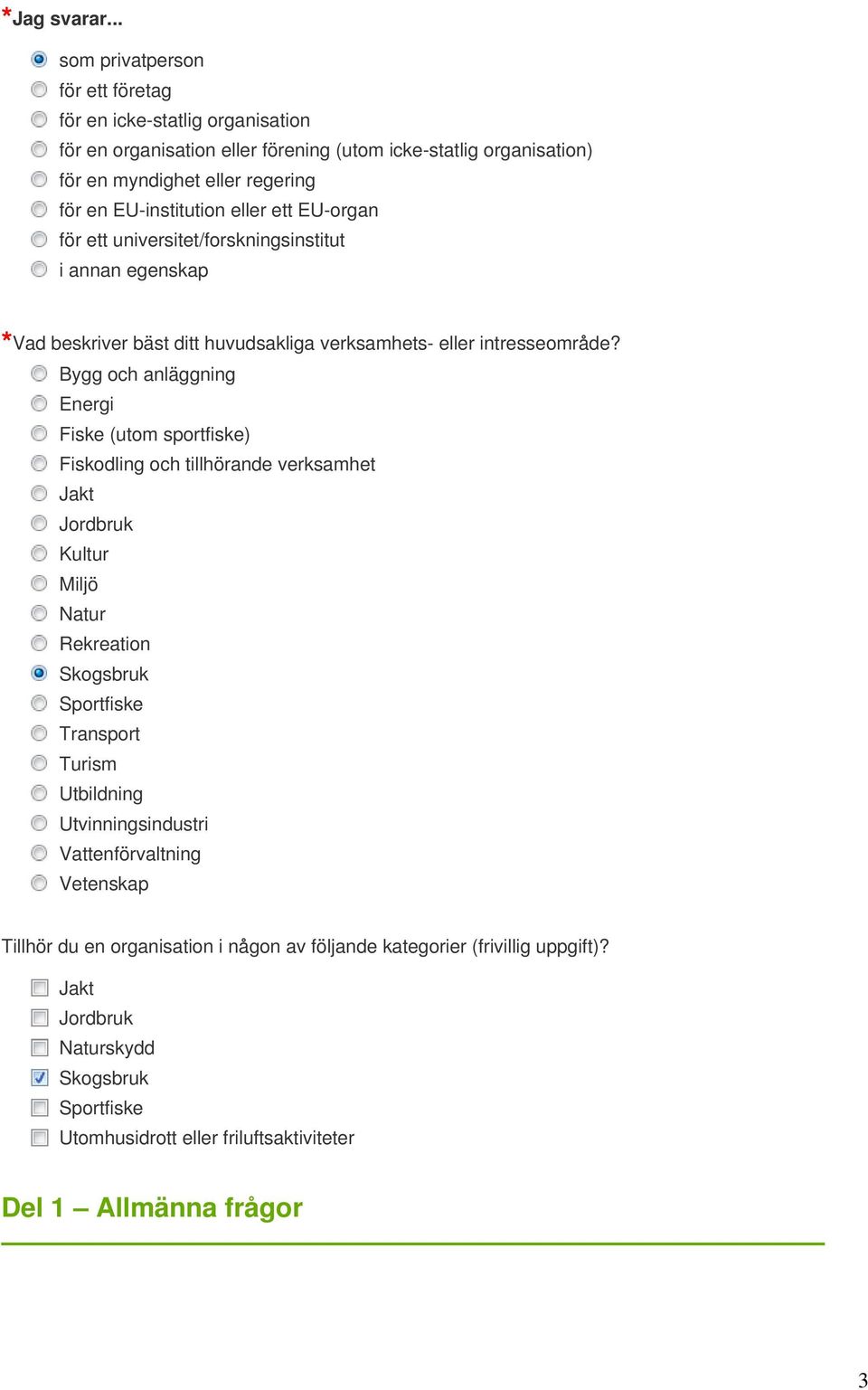 eller ett EU-organ för ett universitet/forskningsinstitut i annan egenskap Vad beskriver bäst ditt huvudsakliga verksamhets- eller intresseområde?