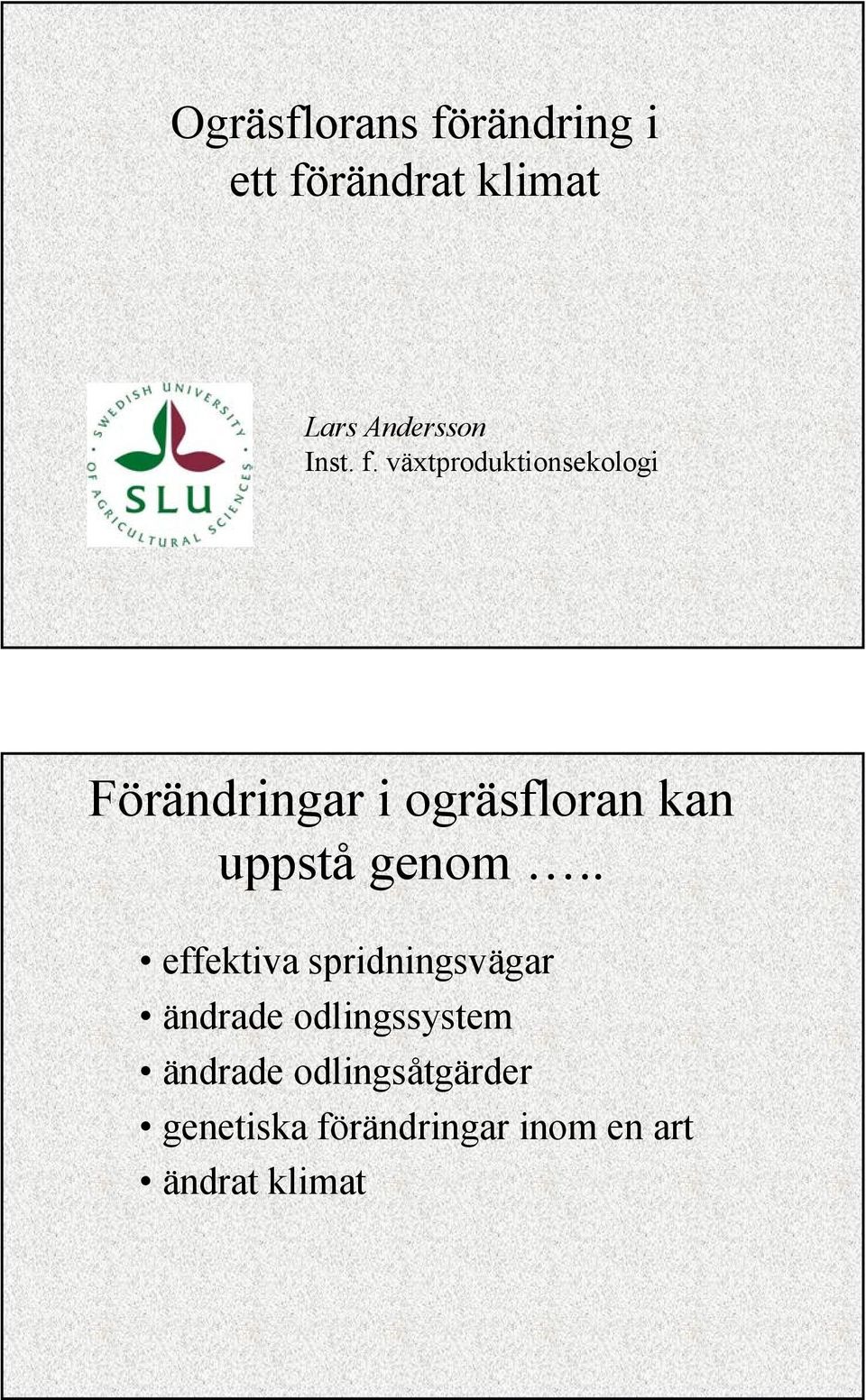 växtproduktionsekologi Förändringar i ogräsfloran kan uppstå