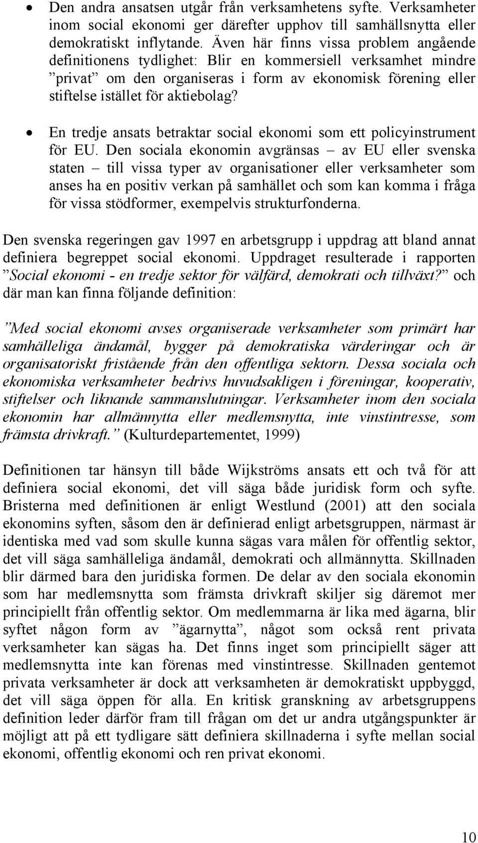 En tredje ansats betraktar social ekonomi som ett policyinstrument för EU.