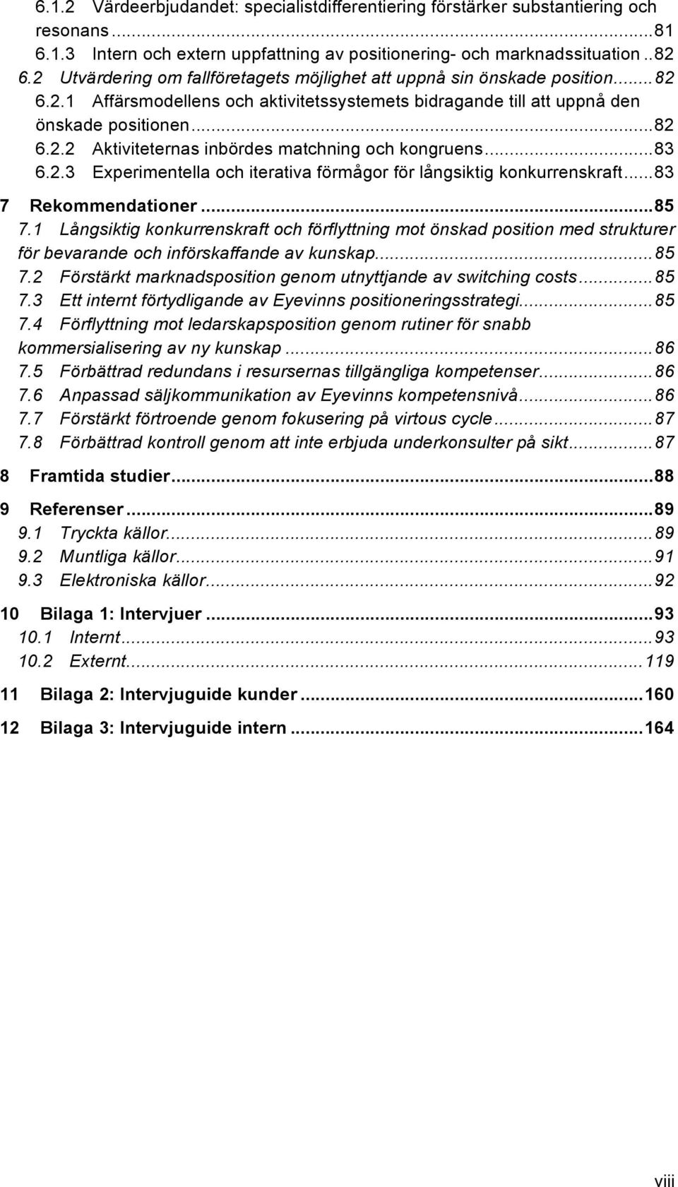 .. 83 6.2.3 Experimentella och iterativa förmågor för långsiktig konkurrenskraft... 83 7 Rekommendationer... 85 7.