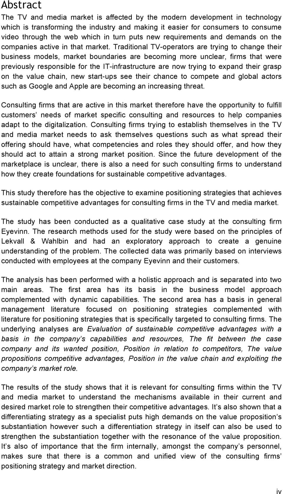 Traditional TV-operators are trying to change their business models, market boundaries are becoming more unclear, firms that were previously responsible for the IT-infrastructure are now trying to