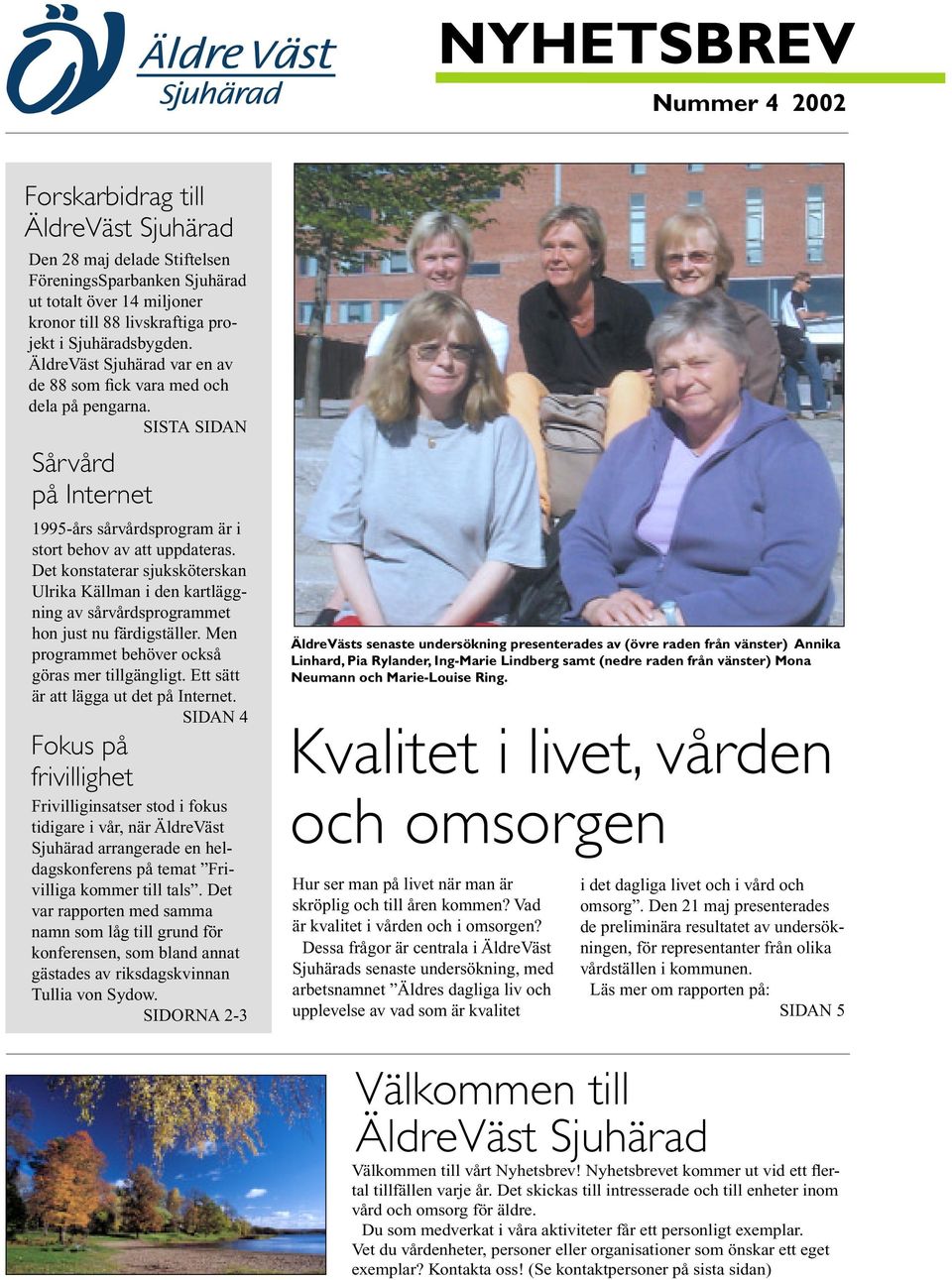 Det konstaterar sjuksköterskan Ulrika Källman i den kartläggning av sårvårdsprogrammet hon just nu färdigställer. Men programmet behöver också göras mer tillgängligt.