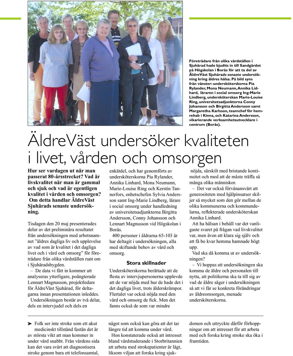 Johansson och Birgitta Andersson samt Margaretha Karlsson, teamchef för hemrehab i Kinna, och Katarina Andersson, vikarierande verksamhetsutvecklare i centrum (Borås).