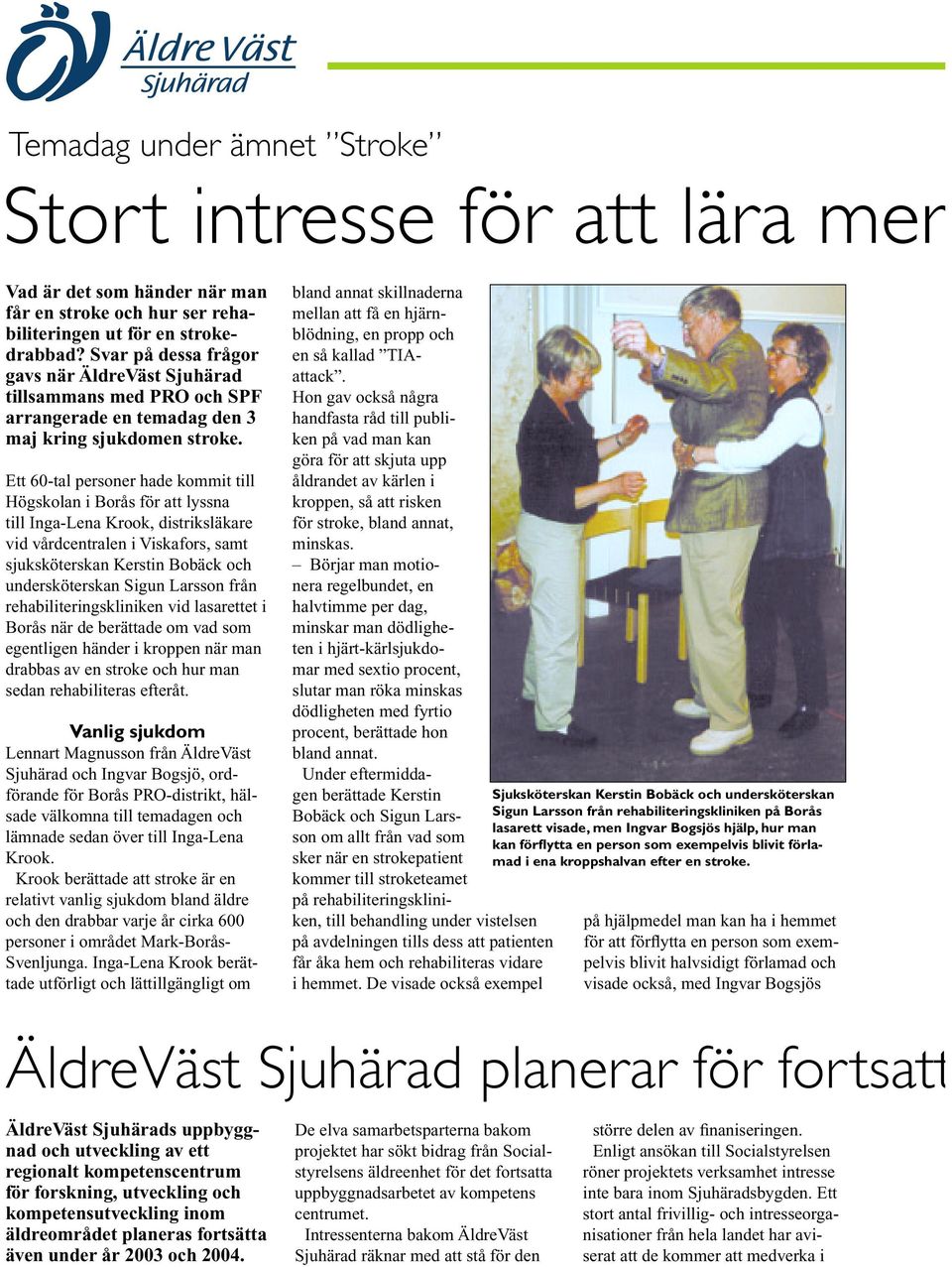 Ett 60-tal personer hade kommit till Högskolan i Borås för att lyssna till Inga-Lena Krook, distriksläkare vid vårdcentralen i Viskafors, samt sjuksköterskan Kerstin Bobäck och undersköterskan Sigun