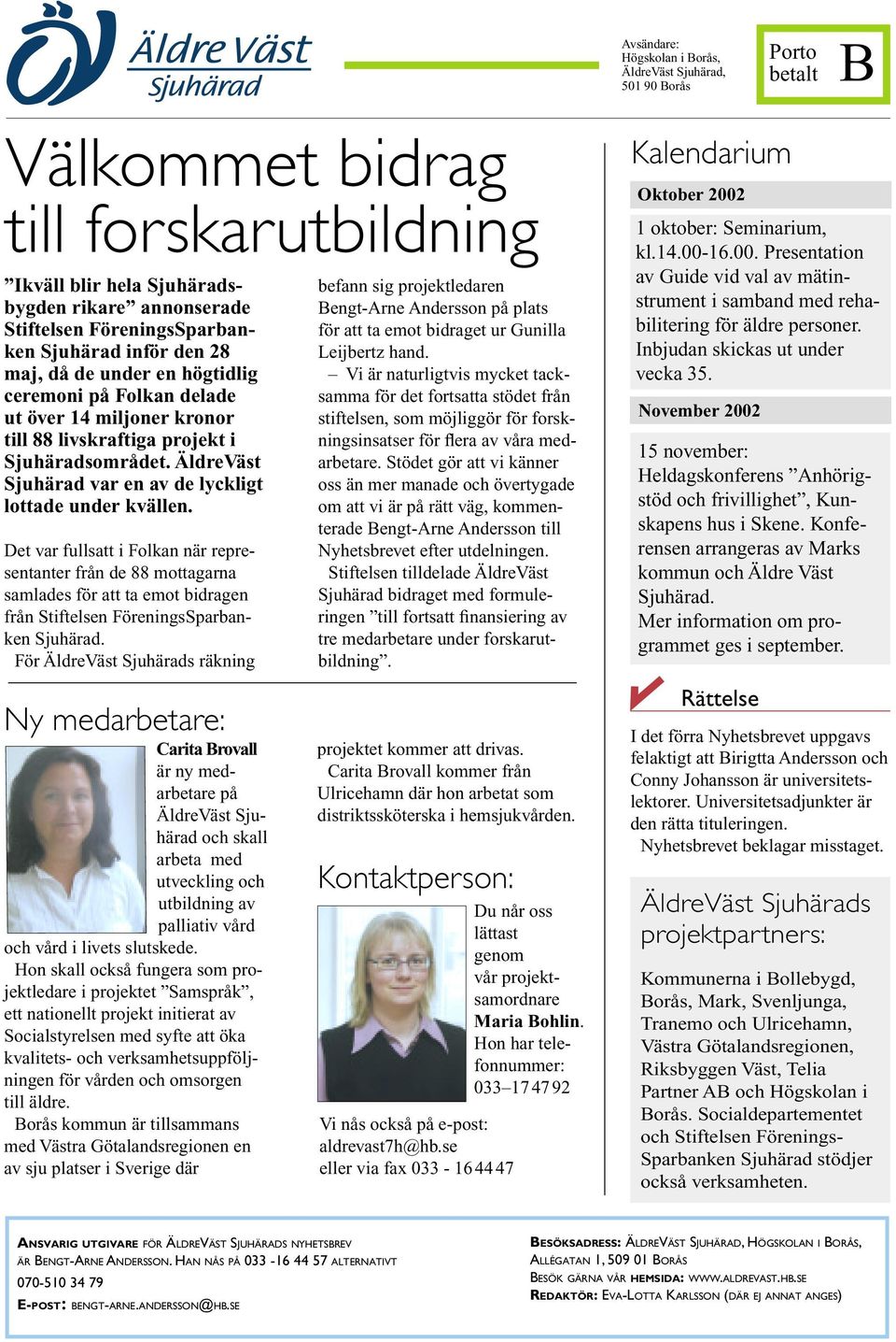 ÄldreVäst Sjuhärad var en av de lyckligt lottade under kvällen.