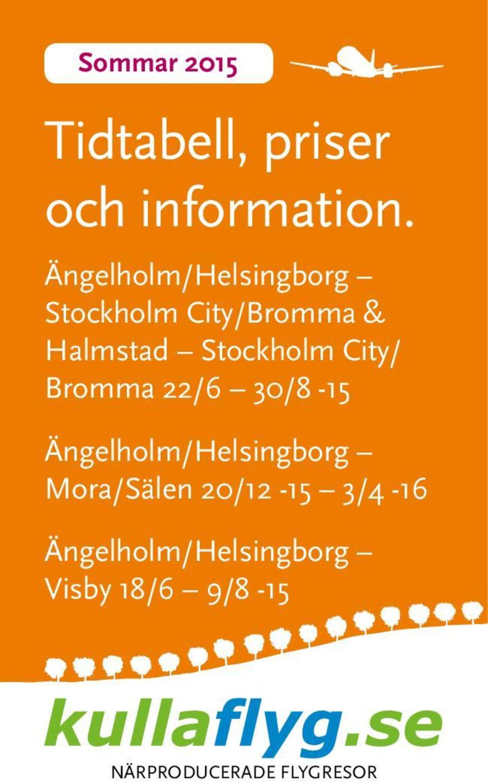 Stockholm City/ Bromma 22/6 30/8-15 Ängelholm/Helsingborg