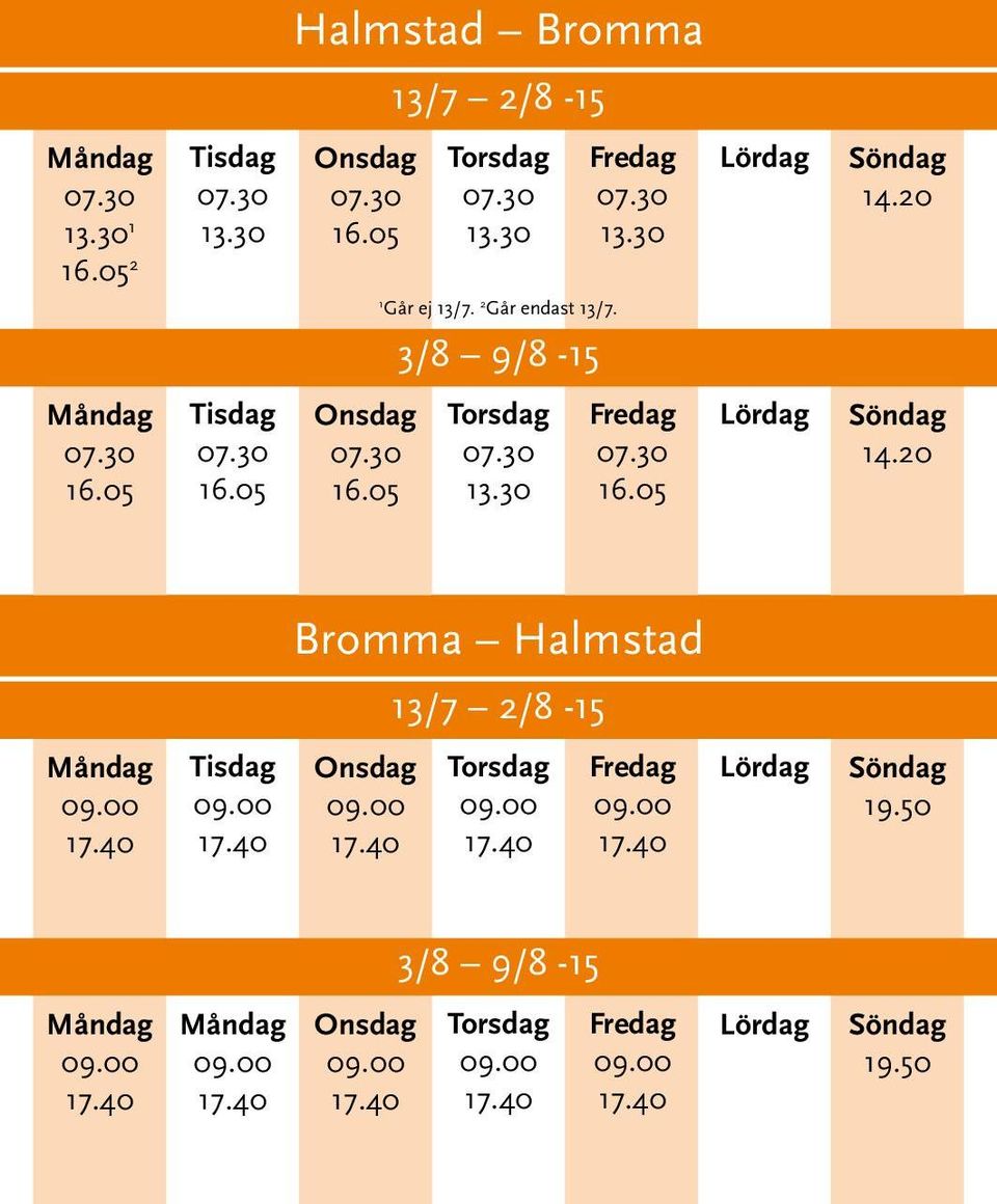 20 1 Går ej 13/7. 2 Går endast 13/7.