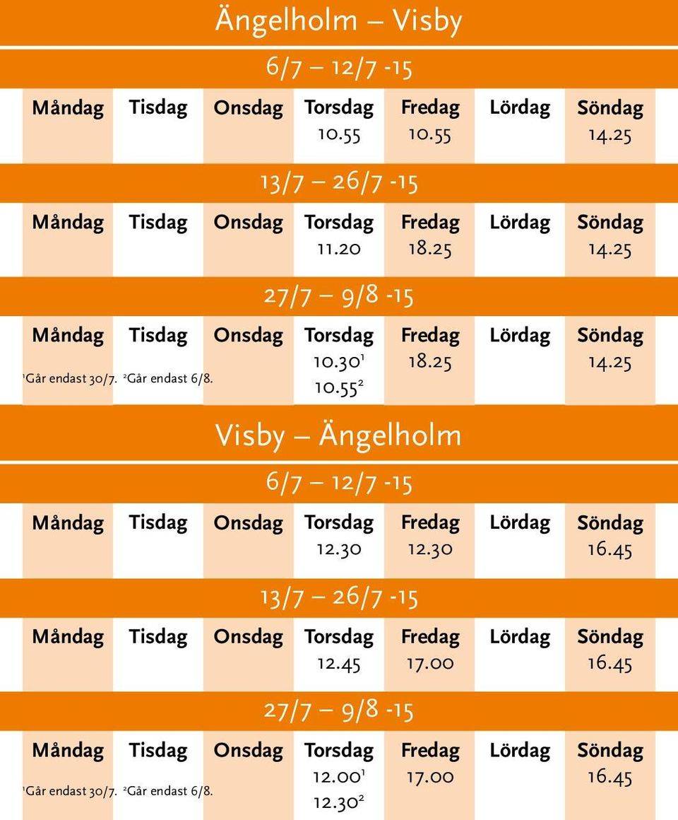 Ängelholm Visby 6/7 12/7-15 10.55 13/7 26/7-15 11.20 27/7 9/8-15 10.