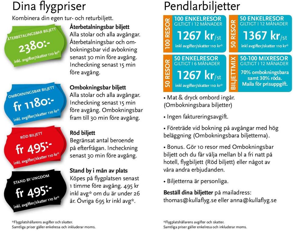 avgifter/skatter 110 kr* STAND BY UNGDOM inkl. avgifter/skatter 110 kr* Ombokningsbar biljett Alla stolar och alla avgångar. Incheckning senast 15 min före avgång.