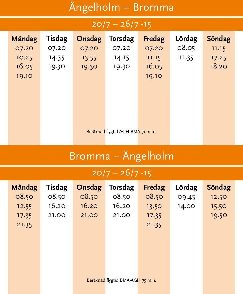 55 21.00 Bromma Ängelholm 21.00 20/7 26/7-15 21.