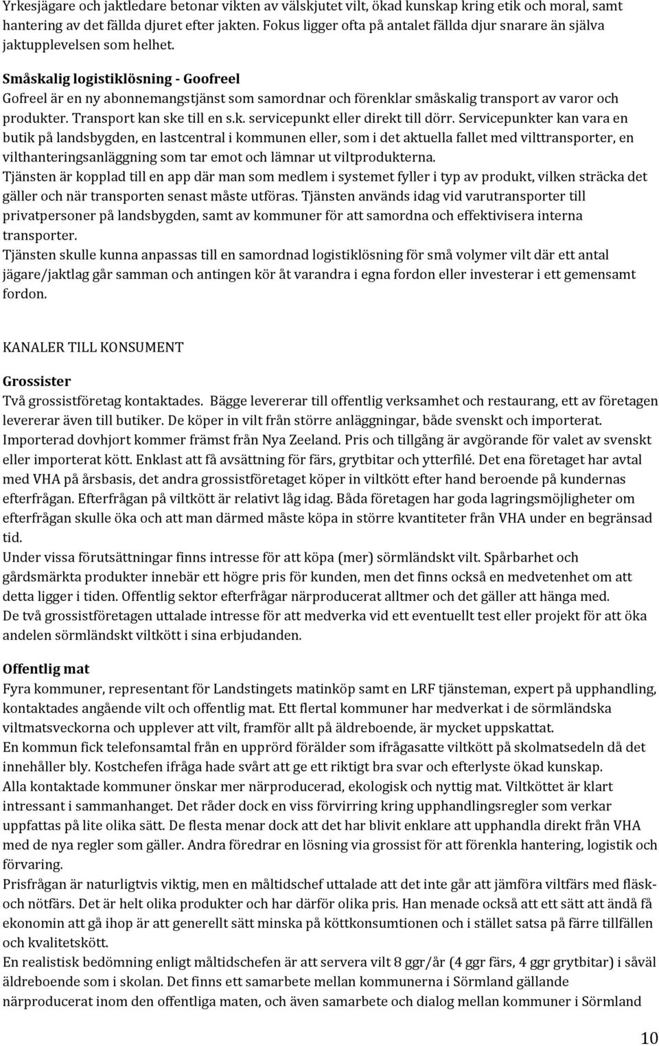 Småskalig logistiklösning - Goofreel Gofreel är en ny abonnemangstjänst som samordnar och förenklar småskalig transport av varor och produkter. Transport kan ske till en s.k. servicepunkt eller direkt till dörr.