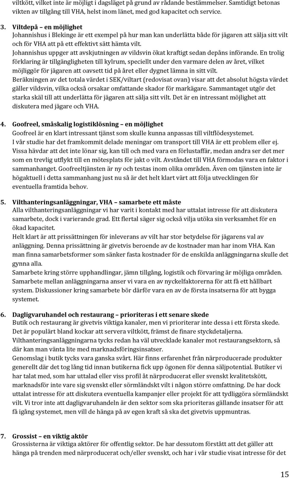 Johannishus uppger att avskjutningen av vildsvin ökat kraftigt sedan depåns införande.