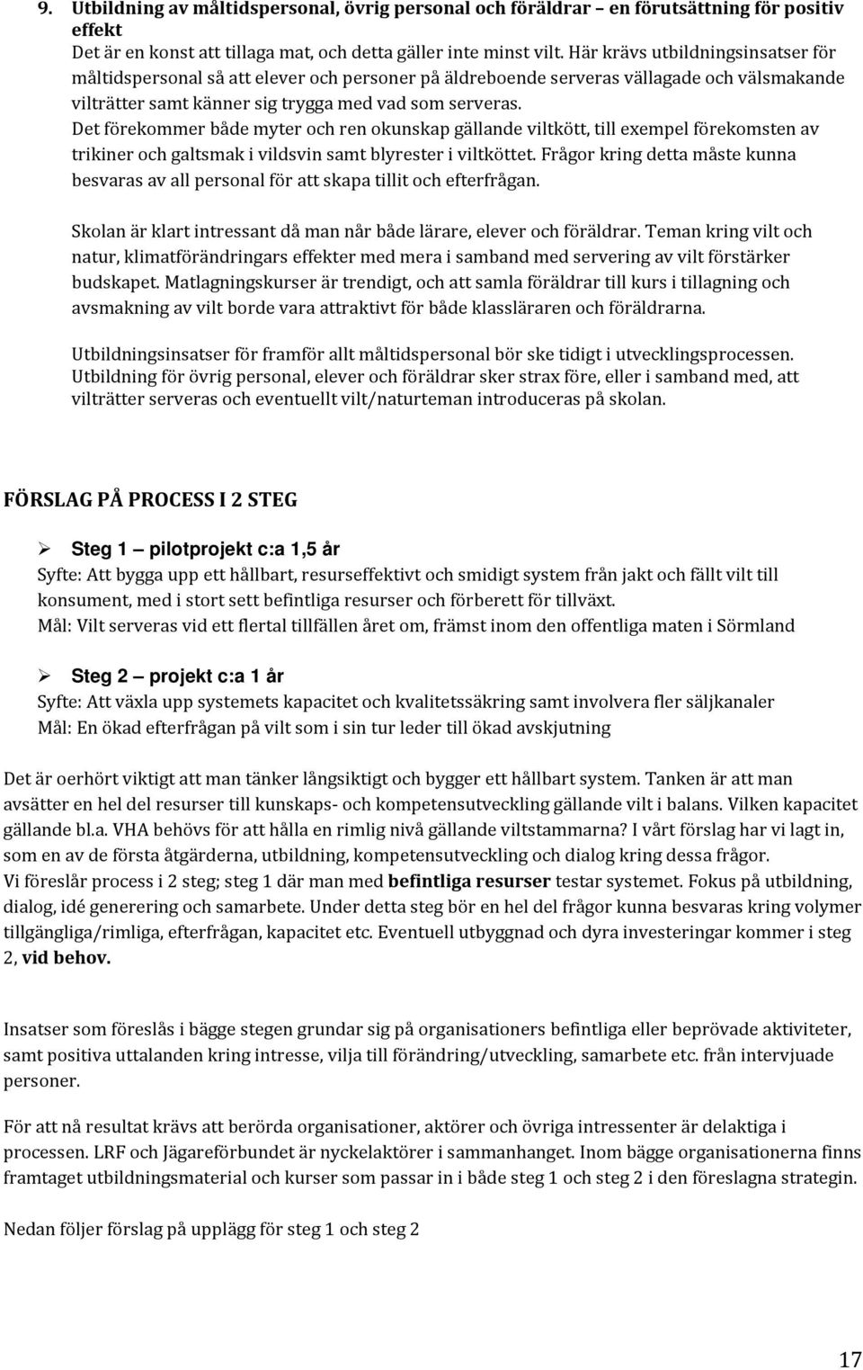 Det förekommer både myter och ren okunskap gällande viltkött, till exempel förekomsten av trikiner och galtsmak i vildsvin samt blyrester i viltköttet.