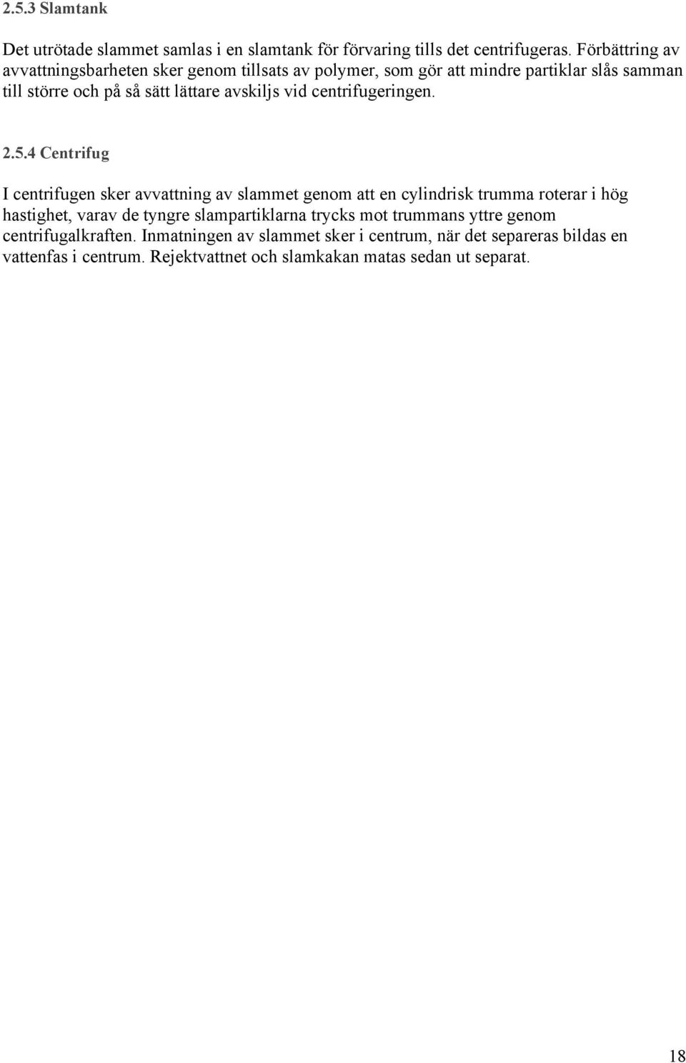 vid centrifugeringen. 2.5.