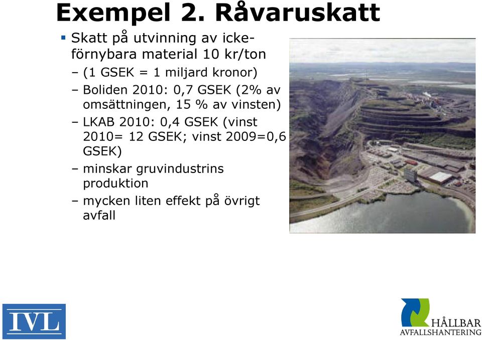 = 1 miljard kronor) Boliden 2010: 0,7 GSEK (2% av omsättningen, 15 % av