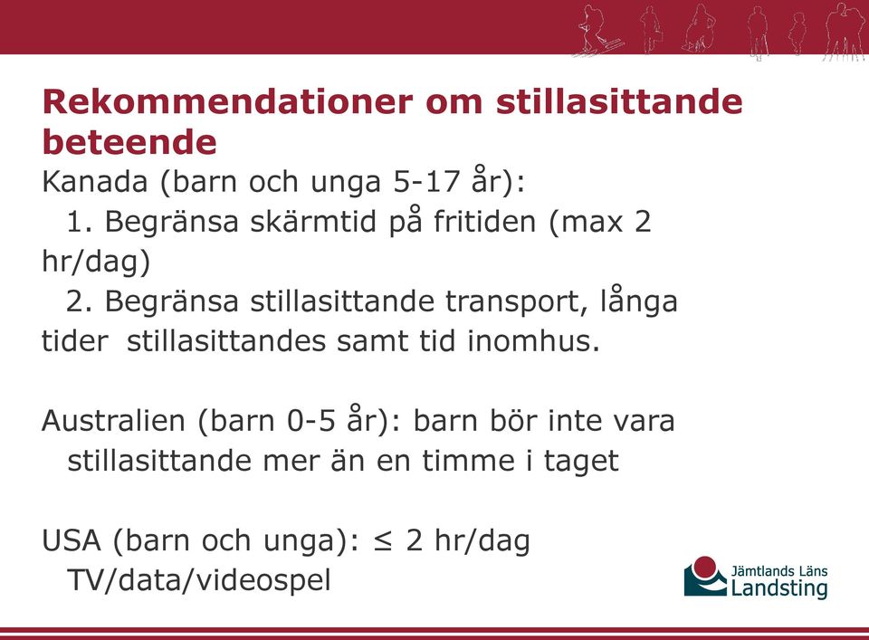 Begränsa stillasittande transport, långa tider stillasittandes samt tid inomhus.