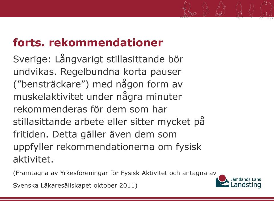 rekommenderas för dem som har stillasittande arbete eller sitter mycket på fritiden.