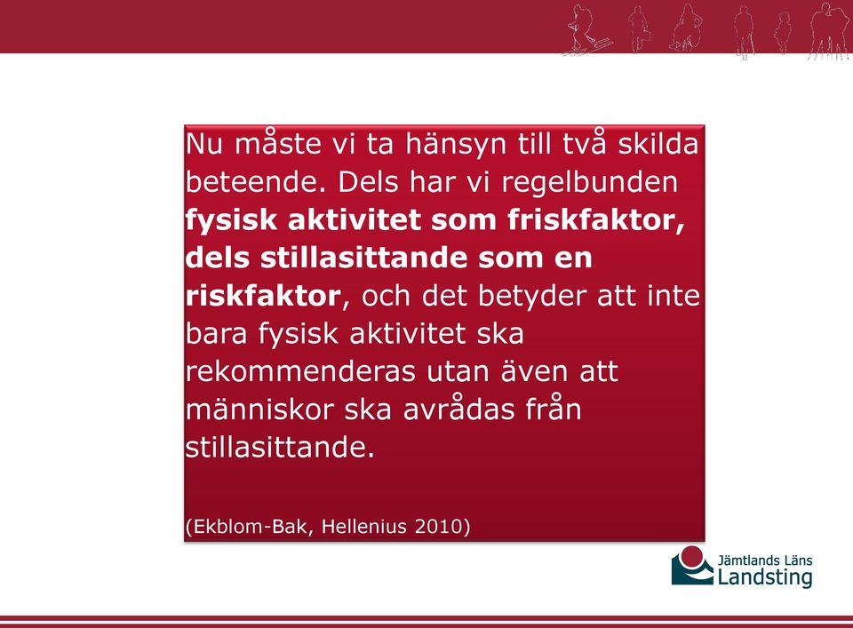 stillasittande som en riskfaktor, och det betyder att inte bara fysisk