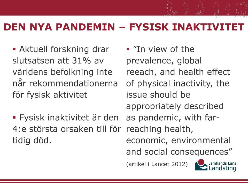 In view of the prevalence, global reeach, and health effect of physical inactivity, the issue should be