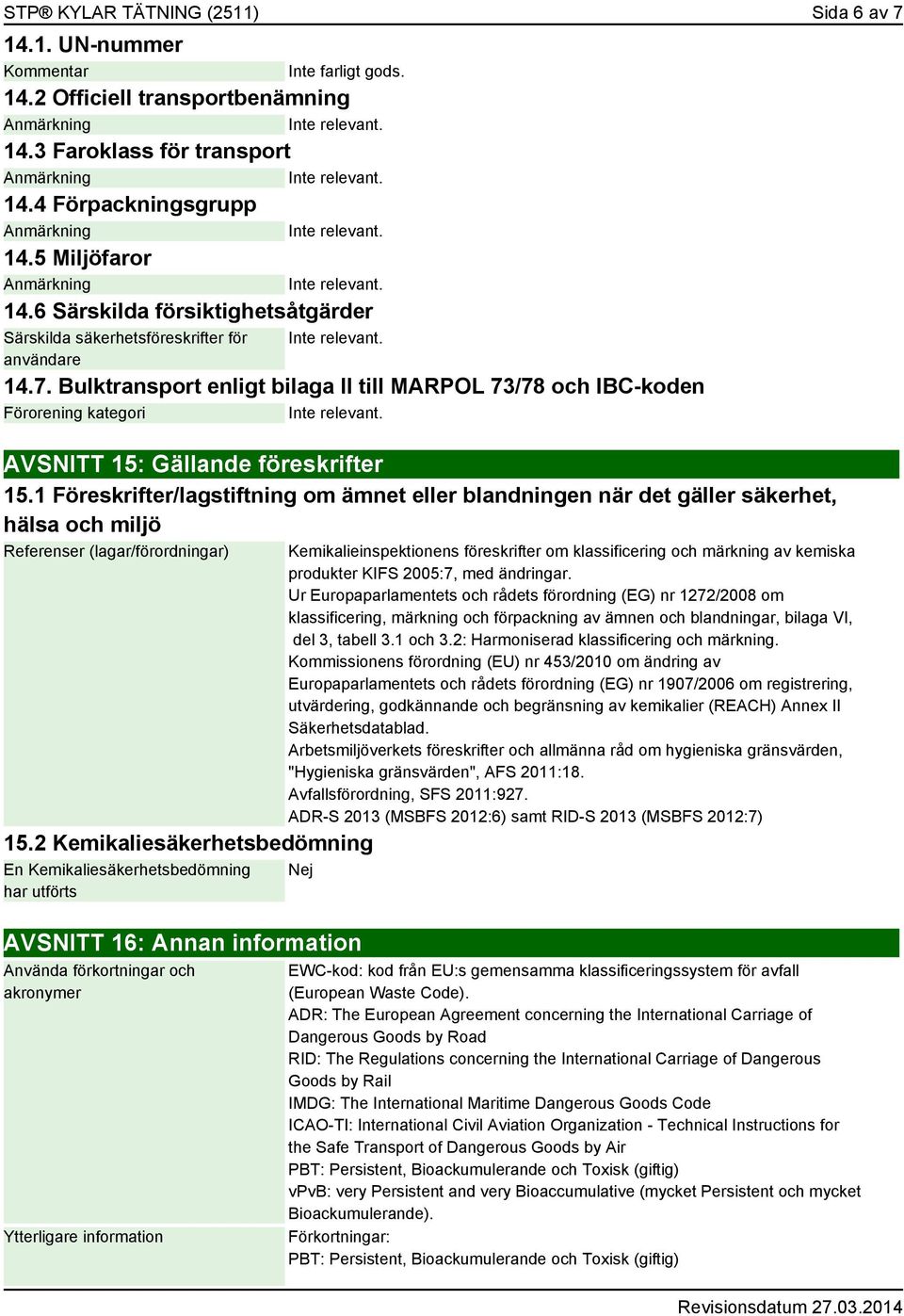 Bulktransport enligt bilaga II till MARPOL 73/78 och IBC-koden Förorening kategori AVSNITT 15: Gällande föreskrifter 15.