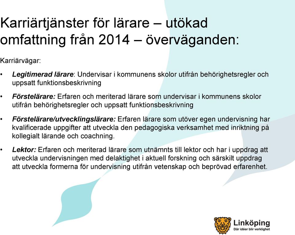 utöver egen undervisning har kvalificerade uppgifter att utveckla den pedagogiska verksamhet med inriktning på kollegialt lärande och coachning.