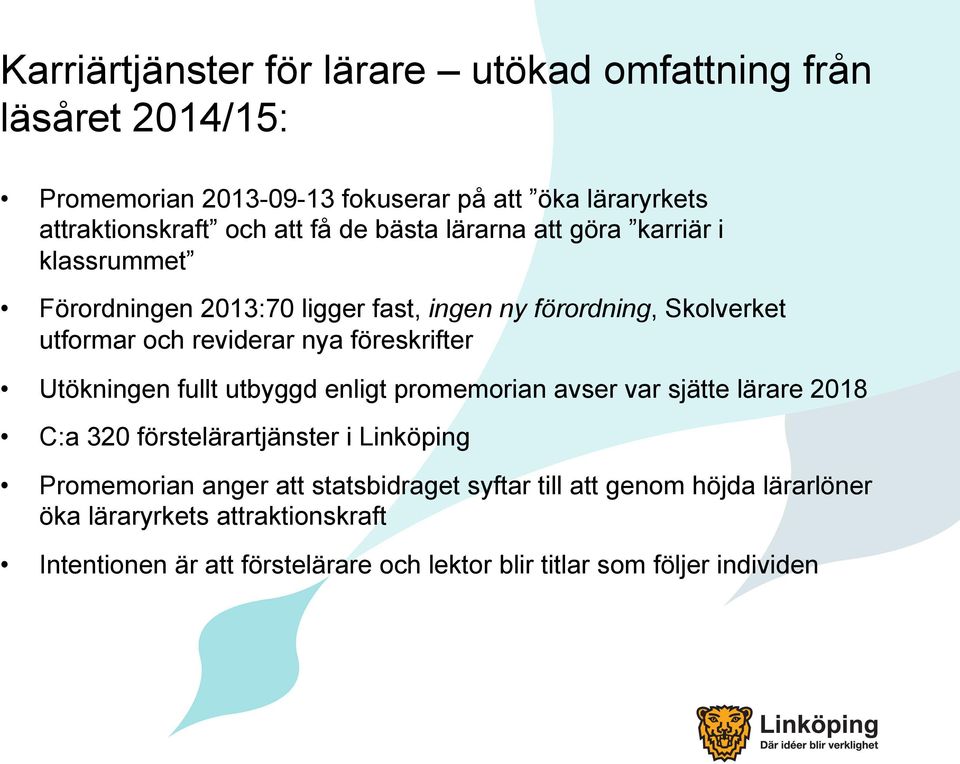 föreskrifter Utökningen fullt utbyggd enligt promemorian avser var sjätte lärare 2018 C:a 320 förstelärartjänster i Linköping Promemorian anger att