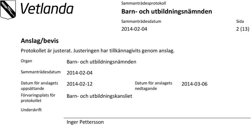 Organ 2014-02-04 Datum för anslagets uppsättande Förvaringsplats för