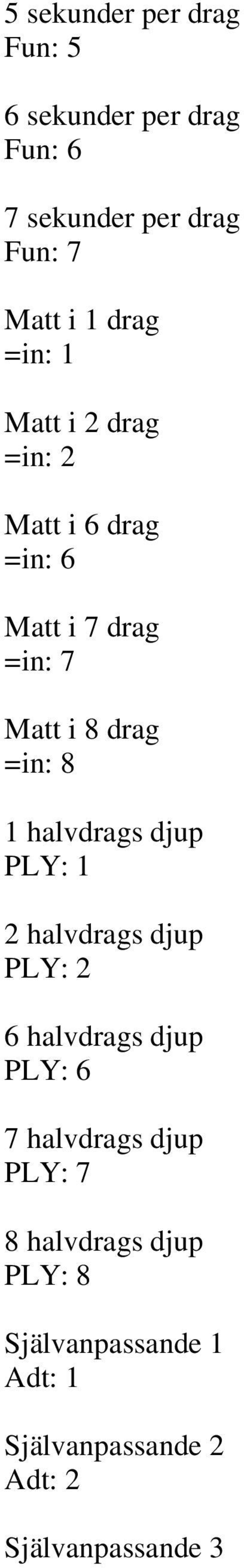 8 1 halvdrags djup PLY: 1 2 halvdrags djup PLY: 2 6 halvdrags djup PLY: 6 7 halvdrags djup