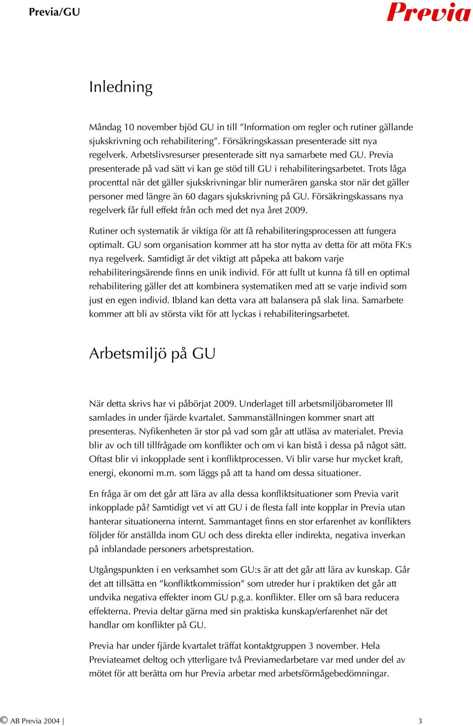 Trots låga procenttal när det gäller sjukskrivningar blir numerären ganska stor när det gäller personer med längre än 60 dagars sjukskrivning på GU.