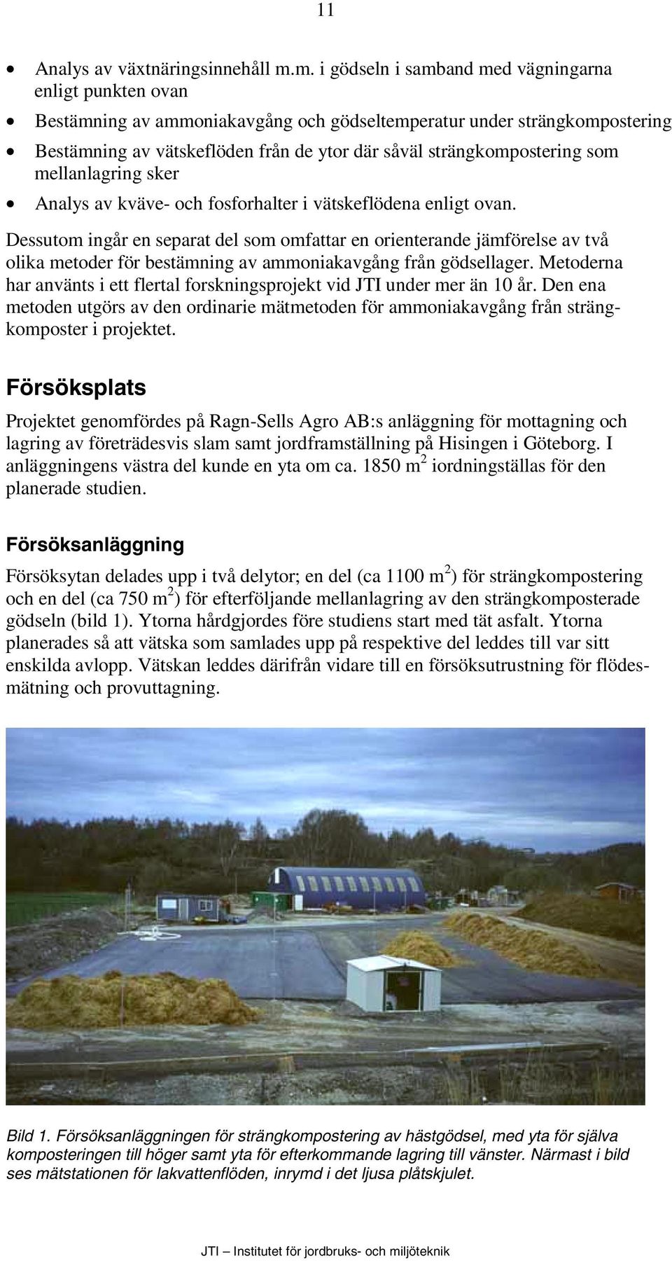 strängkompostering som mellanlagring sker Analys av kväve- och fosforhalter i vätskeflödena enligt ovan.