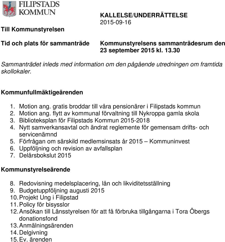 Motion ang. flytt av kommunal förvaltning till Nykroppa gamla skola 3. Biblioteksplan för Filipstads Kommun 2015-2018 4.