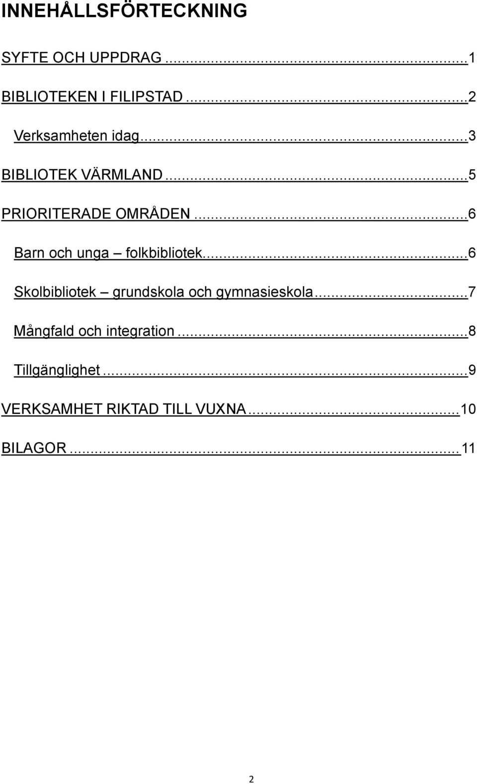 .. 6 Barn och unga folkbibliotek... 6 Skolbibliotek grundskola och gymnasieskola.