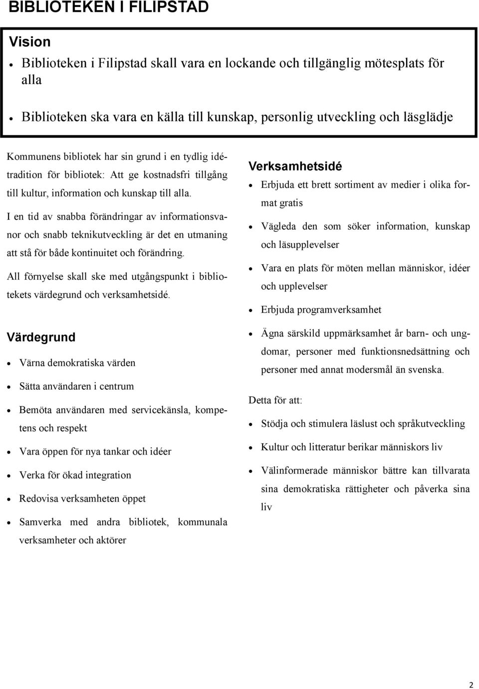 I en tid av snabba förändringar av informationsvanor och snabb teknikutveckling är det en utmaning att stå för både kontinuitet och förändring.