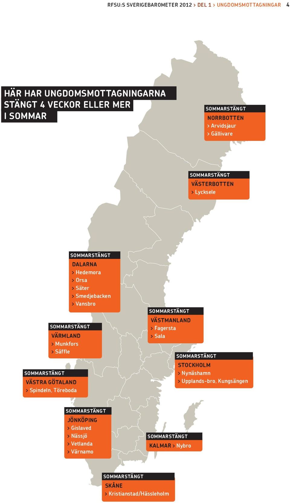 Spindeln, Töreboda DALARNA > Hedemora > Orsa > Säter > Smedjebacken > Vansbro VÄSTMANLAND > Fagersta > Sala STOCKHOLM >