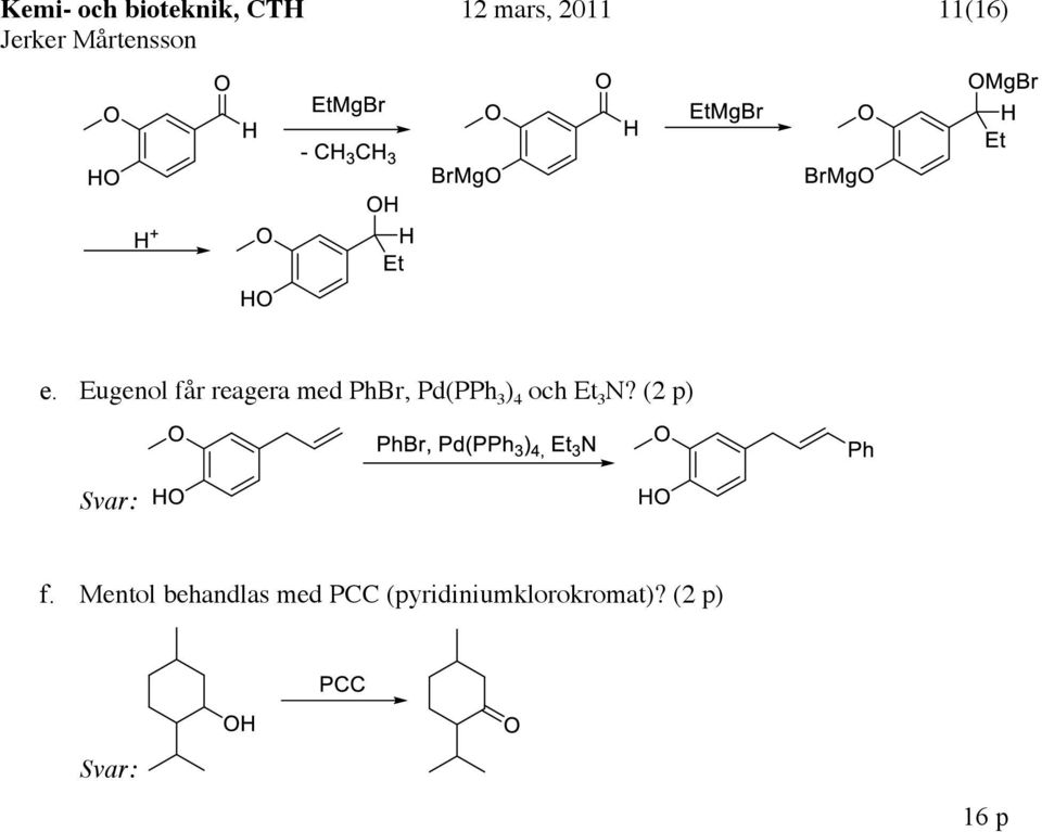 Eugenol får reagera med PhBr, Pd(PPh 3 ) 4