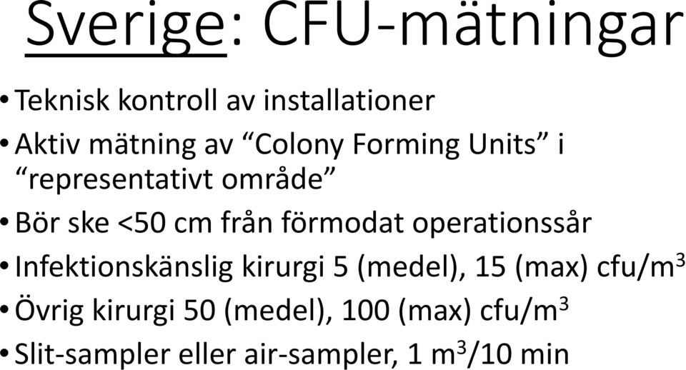 operationssår Infektionskänslig kirurgi 5 (medel), 15 (max) cfu/m 3 Övrig