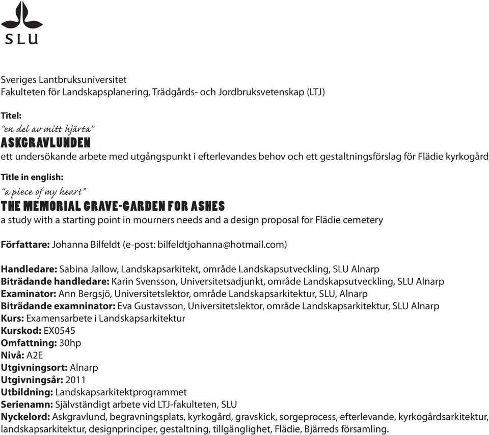 in mourners needs and a design proposal for Flädie cemetery Författare: Johanna Bilfeldt (e-post: bilfeldtjohanna@hotmail.