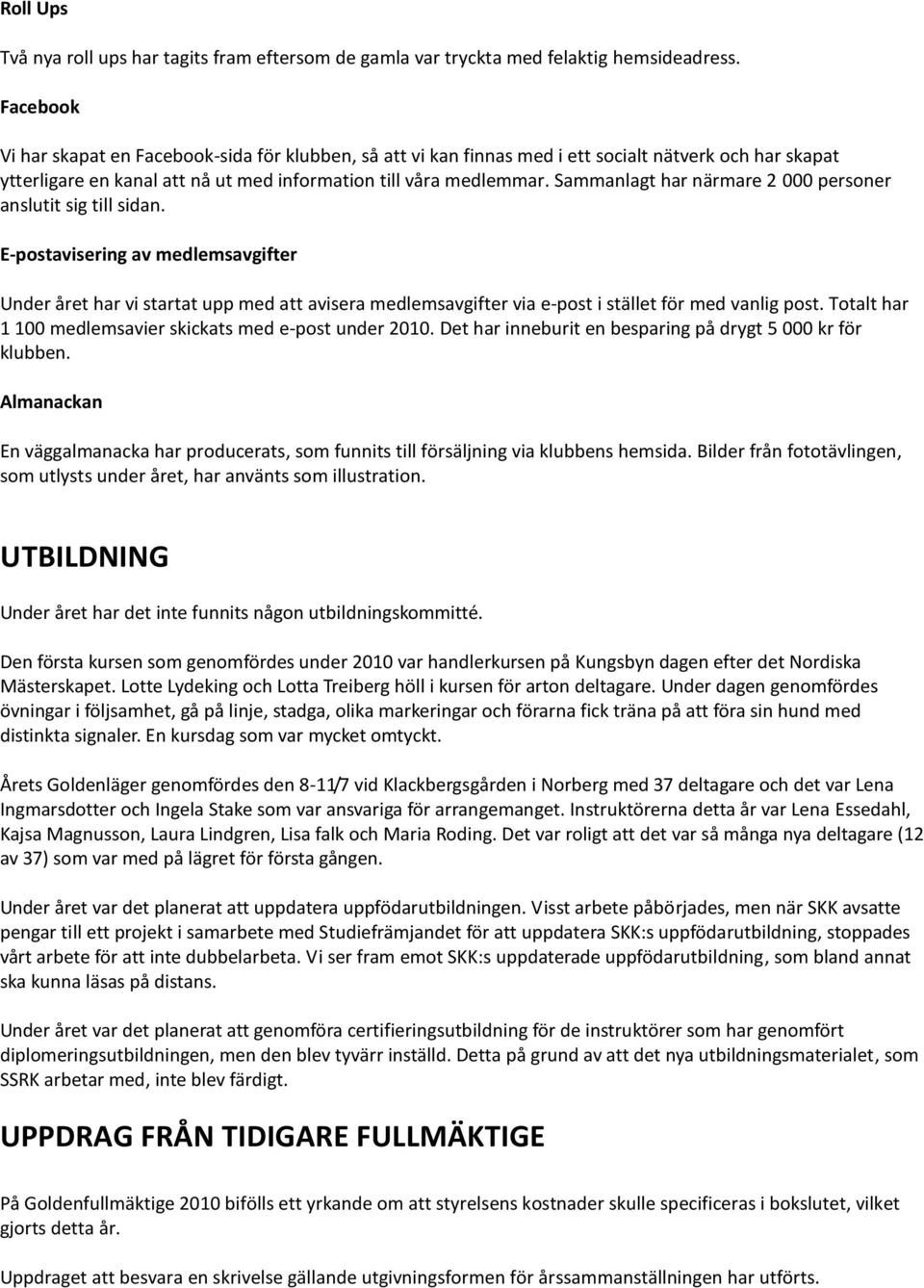 Sammanlagt har närmare 2 000 personer anslutit sig till sidan.