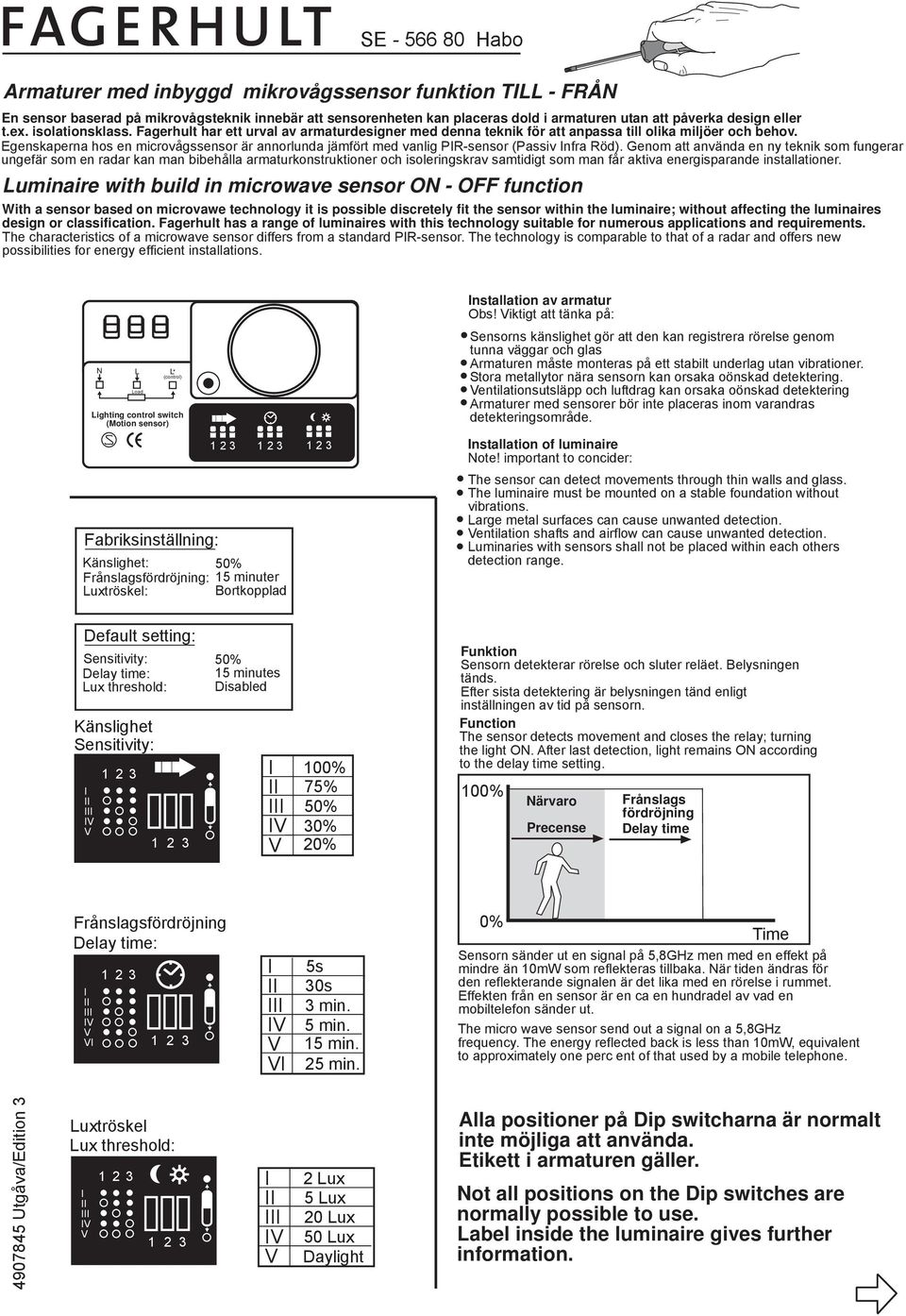 genskaperna hos en microvågssensor är annorlunda jämfört med vanlig PR-sensor (Passiv nfra Röd).