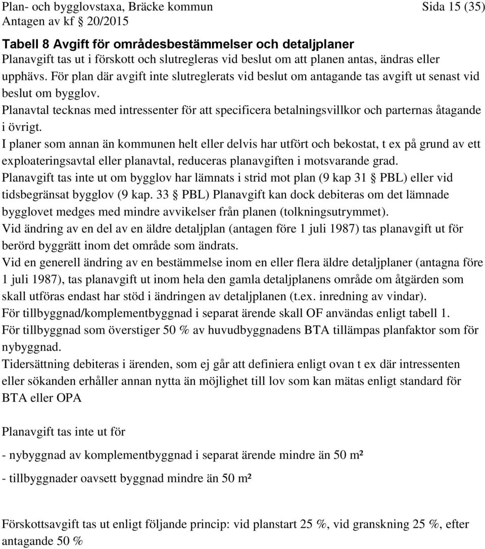 Planavtal tecknas med intressenter för att specificera betalningsvillkor och parternas åtagande i övrigt.