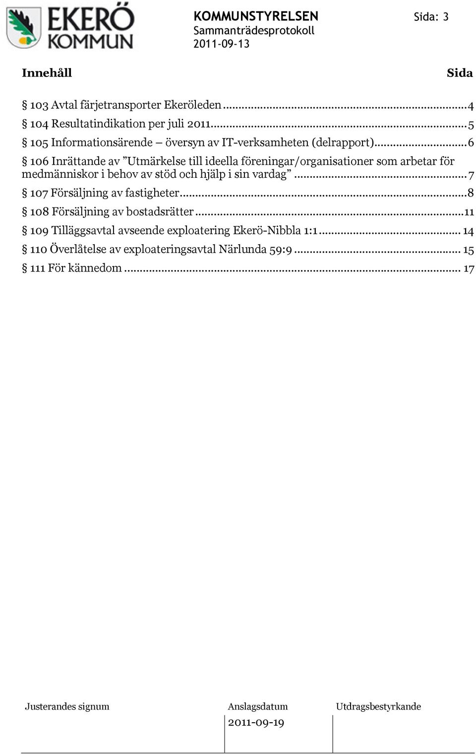 ..6 106 Inrättande av Utmärkelse till ideella föreningar/organisationer som arbetar för medmänniskor i behov av stöd och hjälp i sin