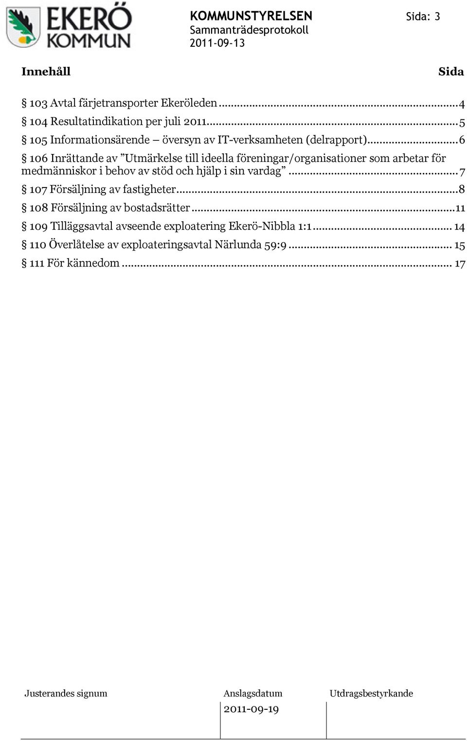 ..6 106 Inrättande av Utmärkelse till ideella föreningar/organisationer som arbetar för medmänniskor i behov av stöd och hjälp i sin