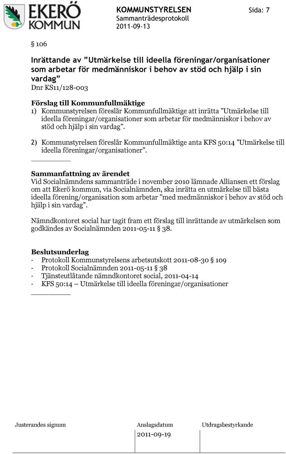 2) Kommunstyrelsen föreslår Kommunfullmäktige anta KFS 50:14 Utmärkelse till ideella föreningar/organisationer.