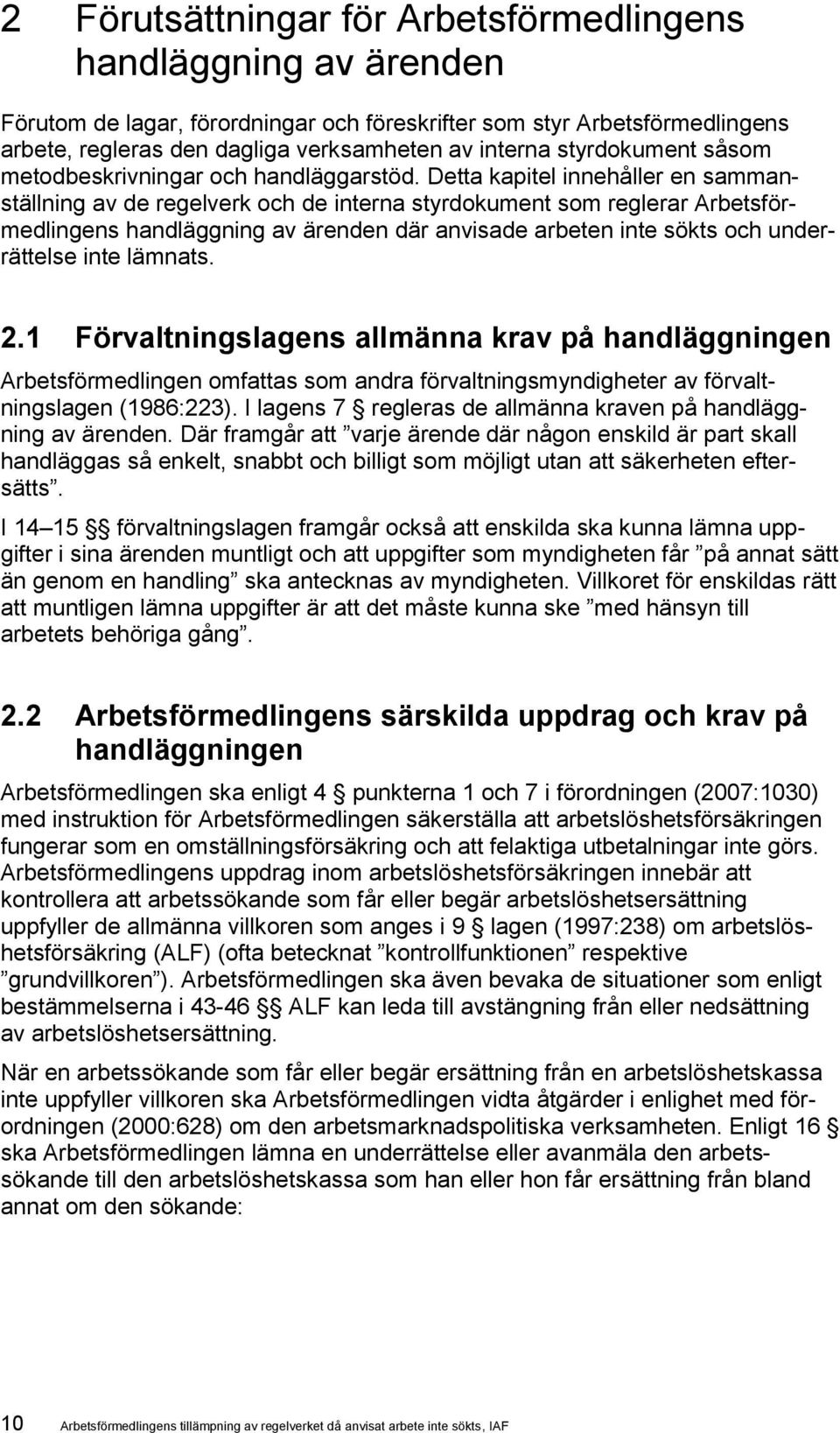 Detta kapitel innehåller en sammanställning av de regelverk och de interna styrdokument som reglerar Arbetsförmedlingens handläggning av ärenden där anvisade arbeten inte sökts och underrättelse inte