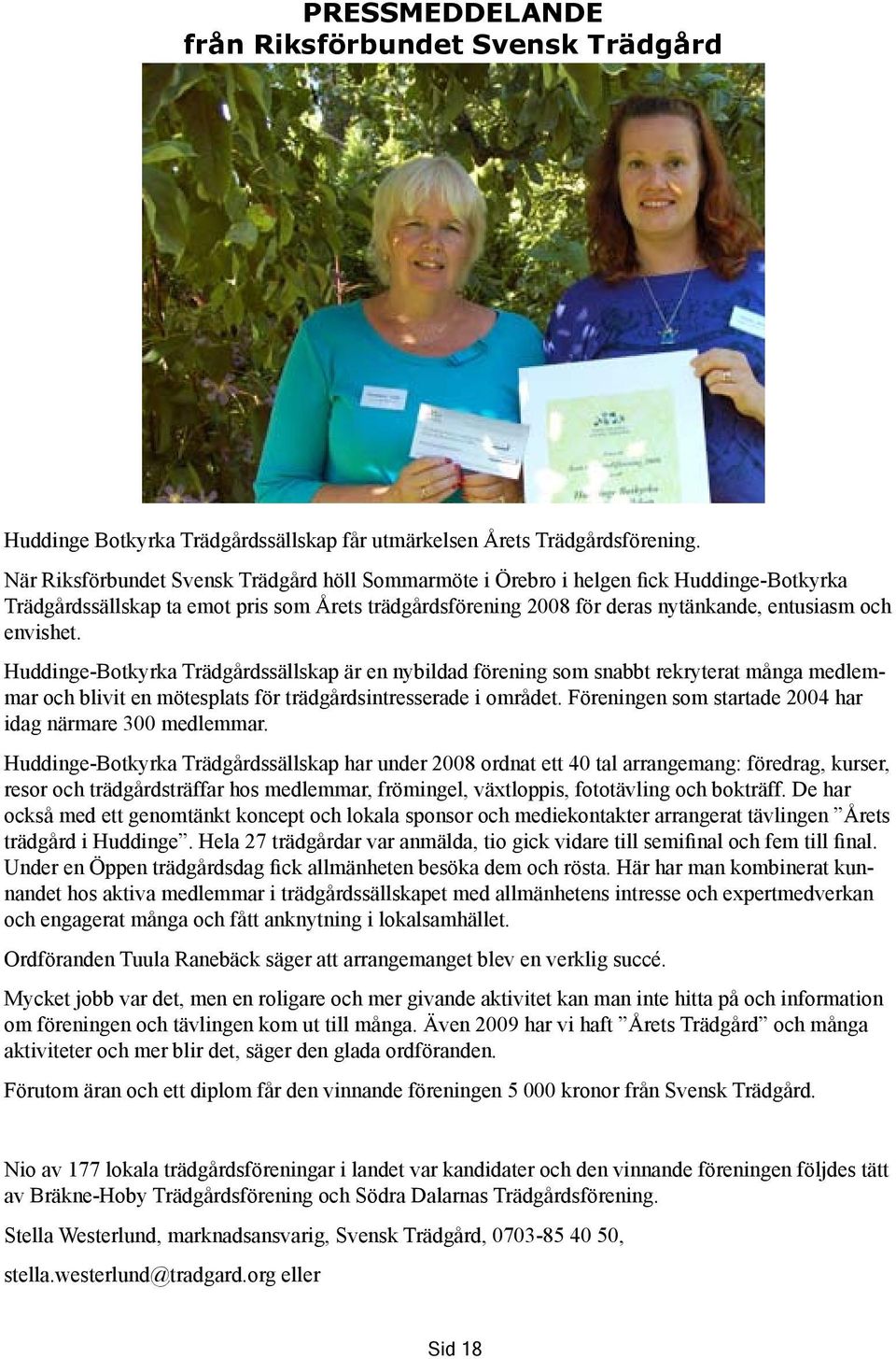 Huddinge-Botkyrka Trädgårdssällskap är en nybildad förening som snabbt rekryterat många medlemmar och blivit en mötesplats för trädgårdsintresserade i området.
