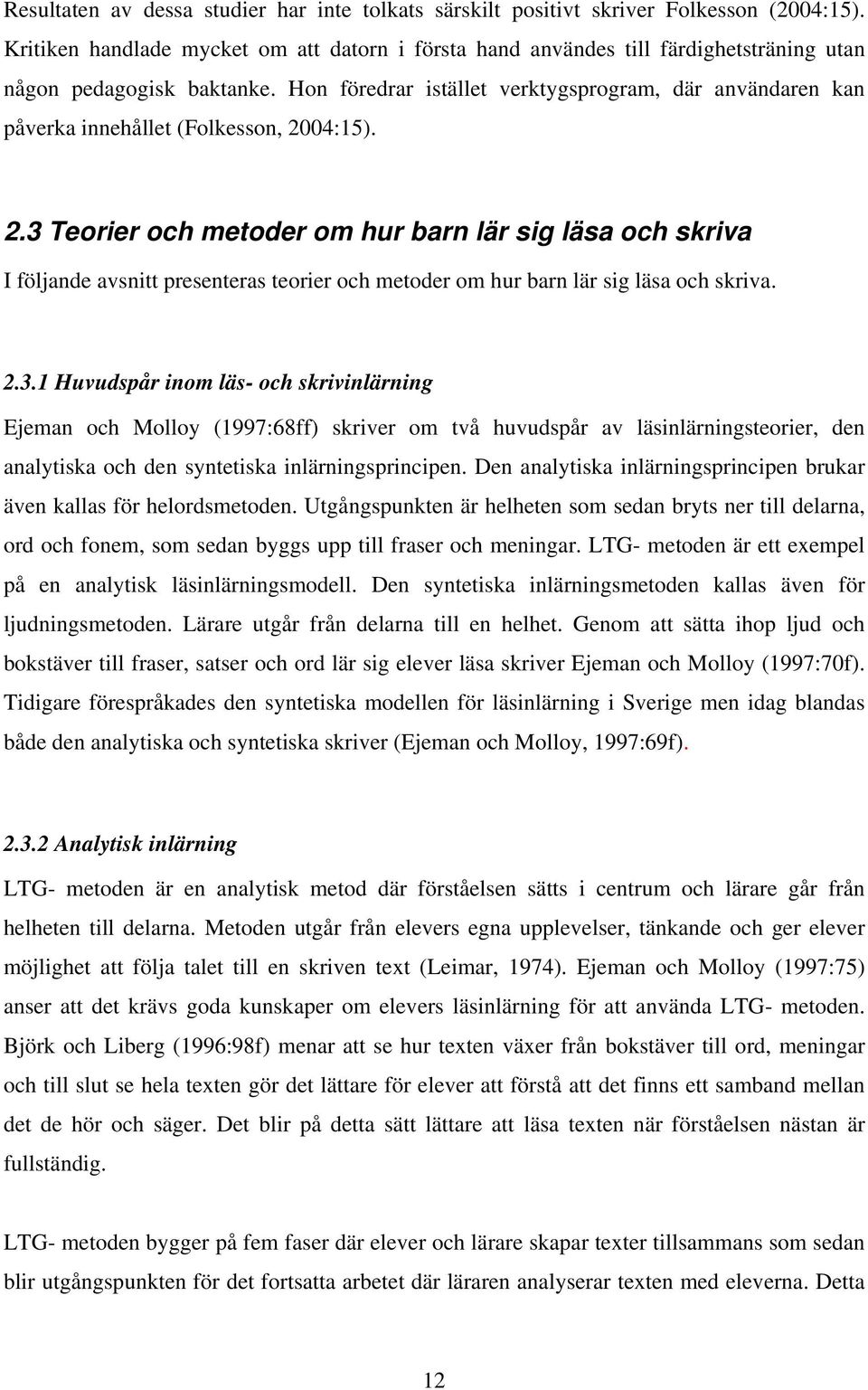Hon föredrar istället verktygsprogram, där användaren kan påverka innehållet (Folkesson, 20