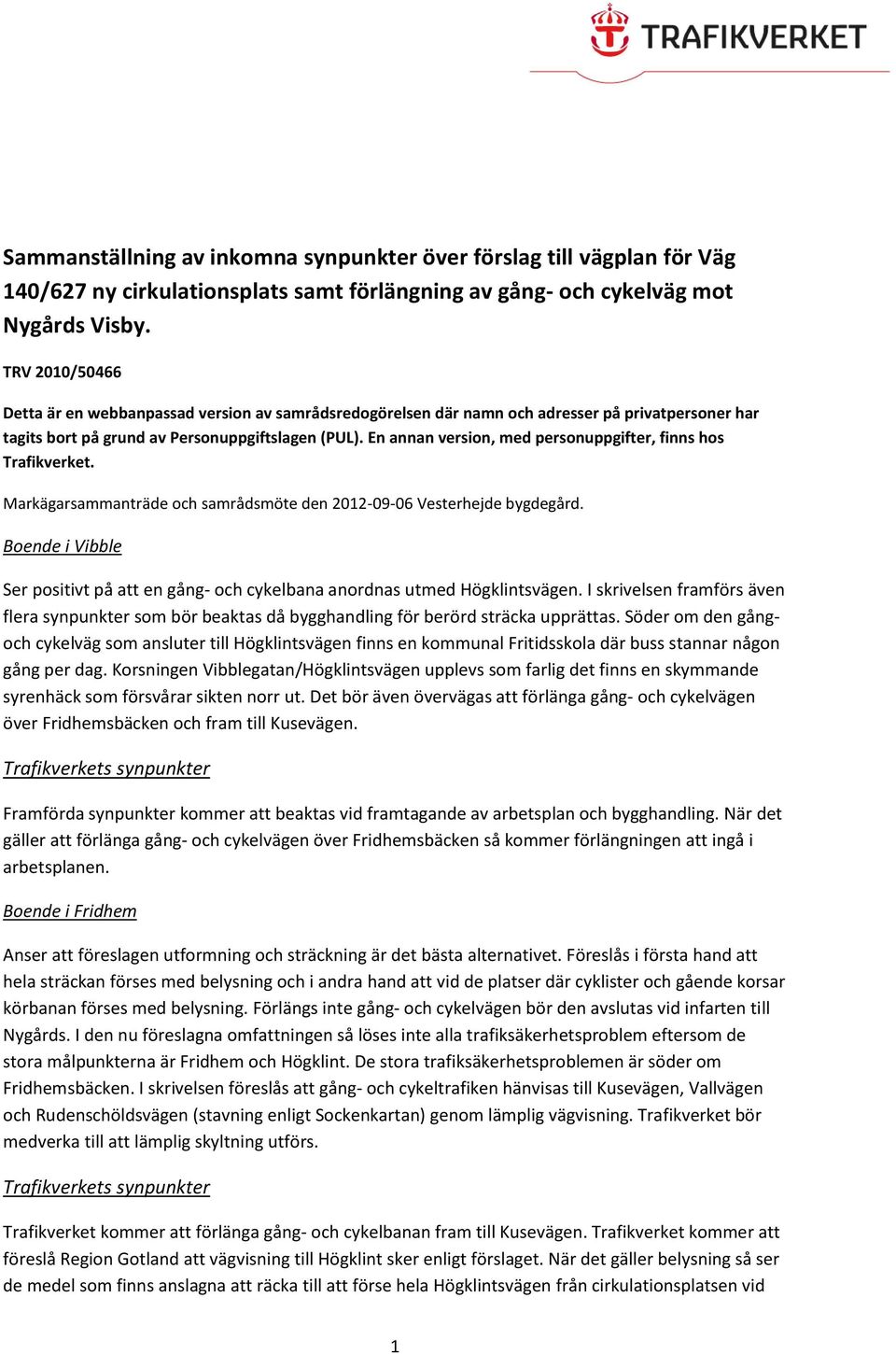 En annan version, med personuppgifter, finns hos Trafikverket. Markägarsammanträde och samrådsmöte den 2012-09-06 Vesterhejde bygdegård.