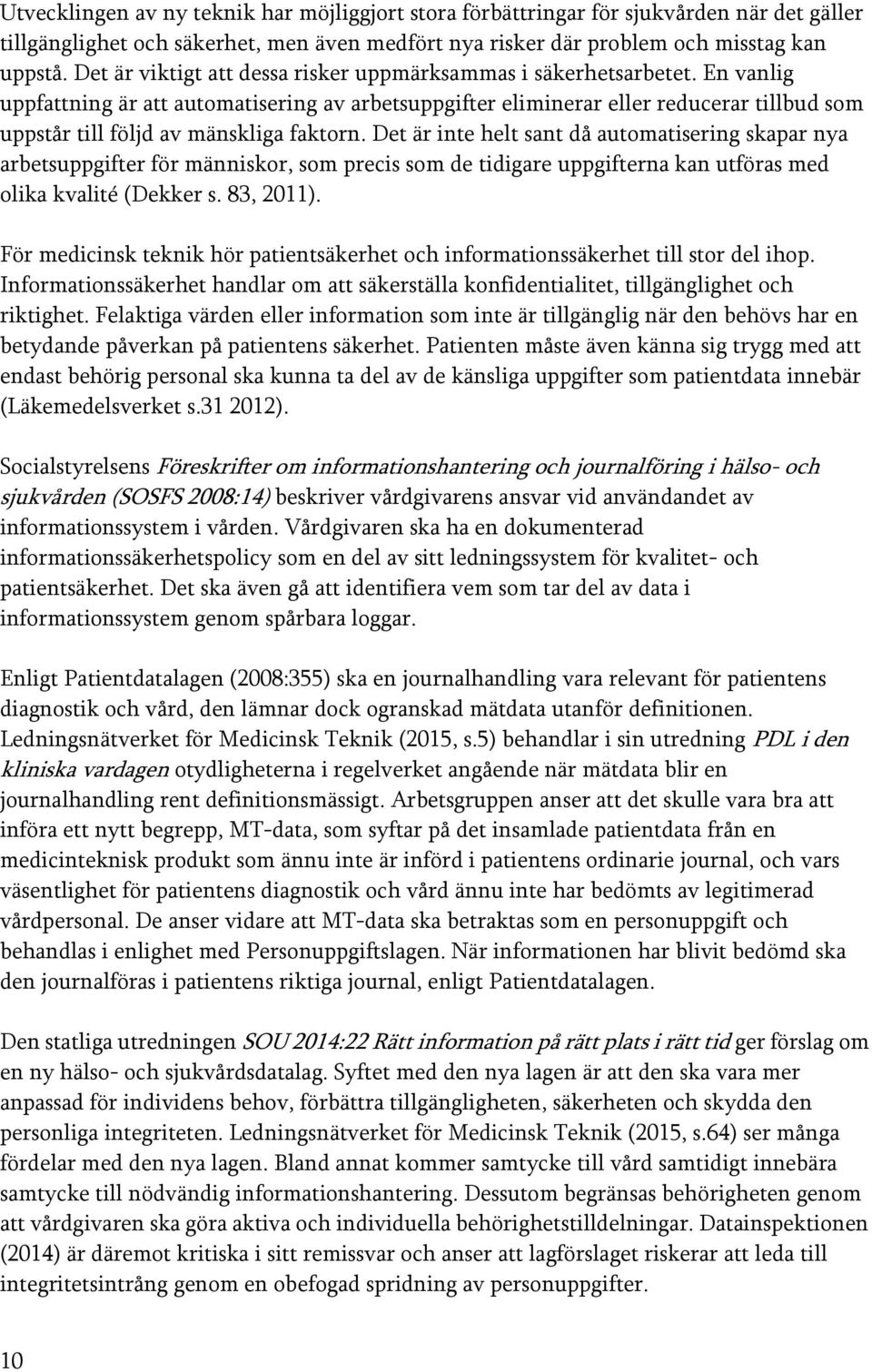 En vanlig uppfattning är att automatisering av arbetsuppgifter eliminerar eller reducerar tillbud som uppstår till följd av mänskliga faktorn.