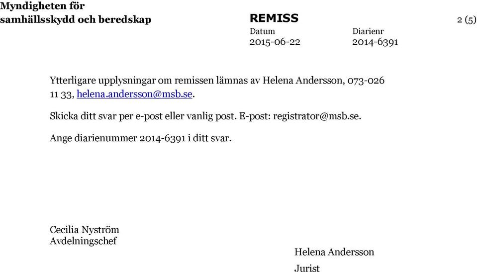 E-post: registrator@msb.se. Ange diarienummer i ditt svar.